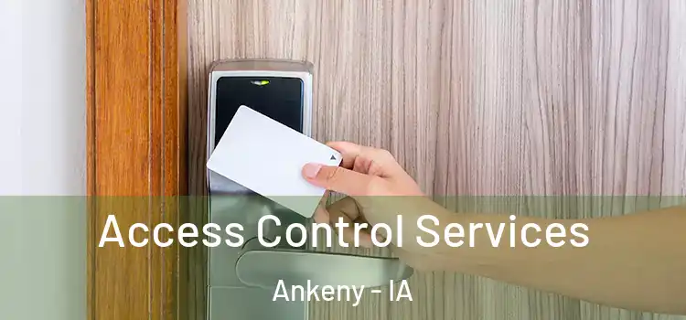 Access Control Services Ankeny - IA