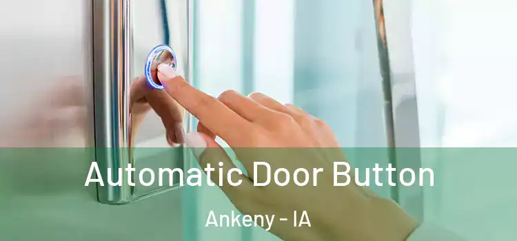 Automatic Door Button Ankeny - IA