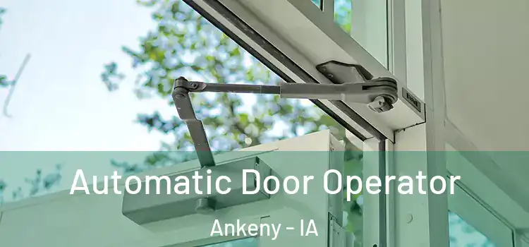 Automatic Door Operator Ankeny - IA