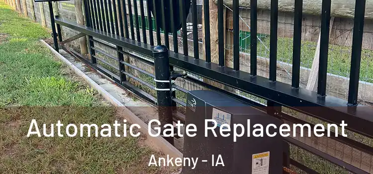Automatic Gate Replacement Ankeny - IA