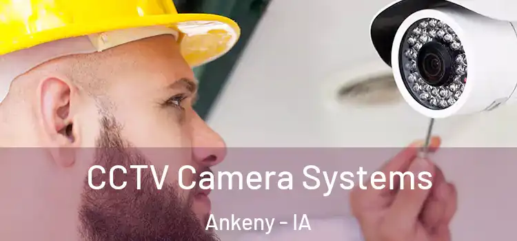 CCTV Camera Systems Ankeny - IA