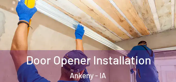 Door Opener Installation Ankeny - IA