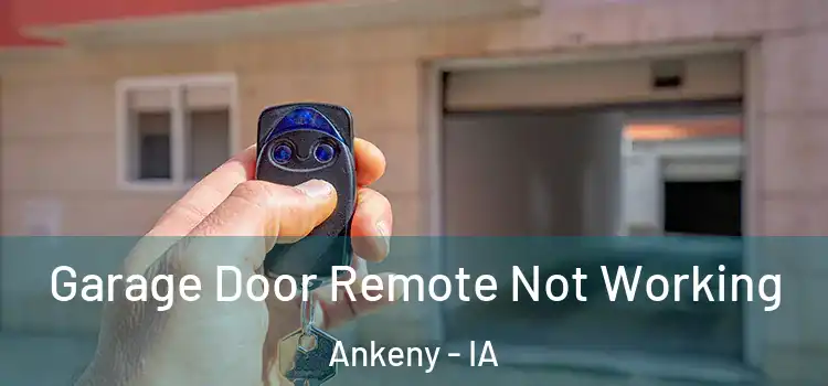  Garage Door Remote Not Working Ankeny - IA