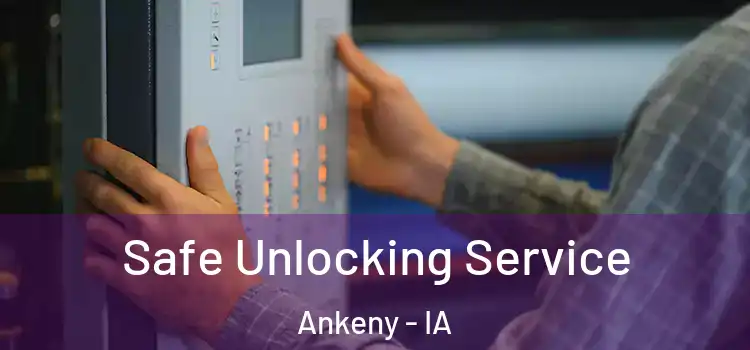 Safe Unlocking Service Ankeny - IA